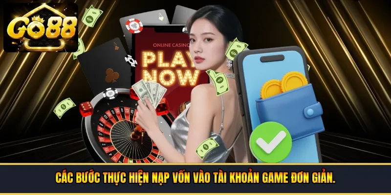 Các bước thực hiện nạp vốn vào tài khoản game đơn giản