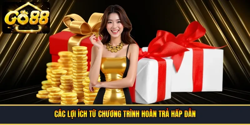 Các lợi ích từ chương trình hoàn trả hấp dẫn