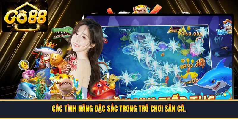 Các tính năng đặc sắc trong trò chơi săn cá