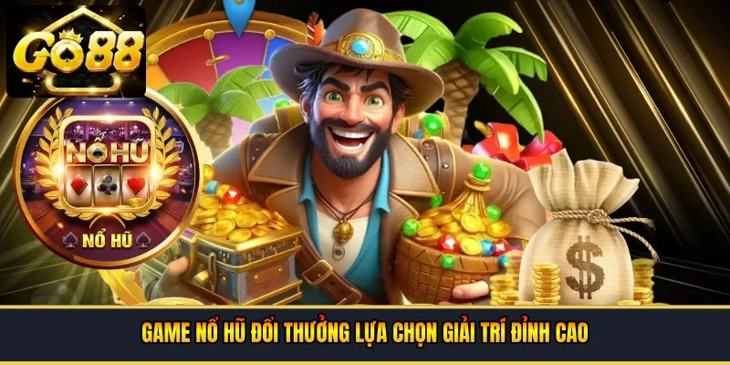 Game nổ hũ đổi thưởng