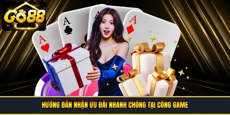 Hướng dẫn nhận ưu đãi nhanh chóng tại cổng game