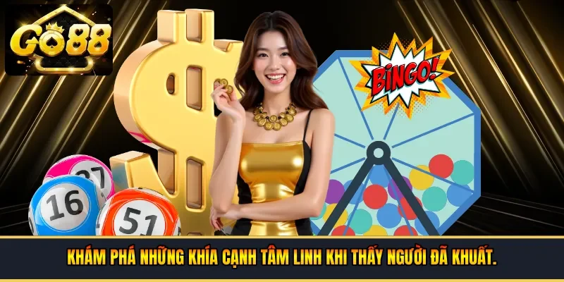 Khám phá những khía cạnh tâm linh khi thấy người đã khuất