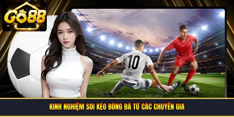  Kinh nghiệm soi kèo bóng đá từ các chuyên gia