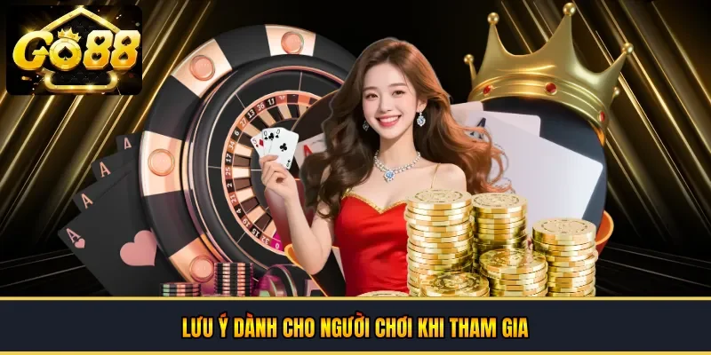 lưu ý dành cho người chơi khi tham gia