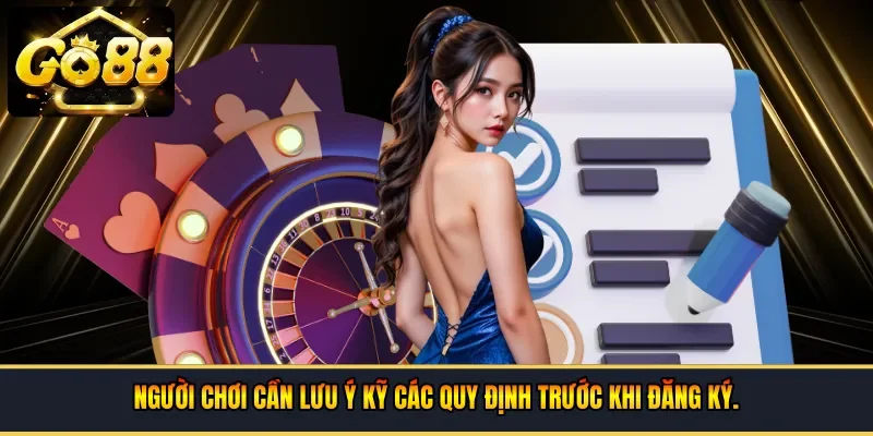 Người chơi cần lưu ý kỹ các quy định trước khi đăng ký