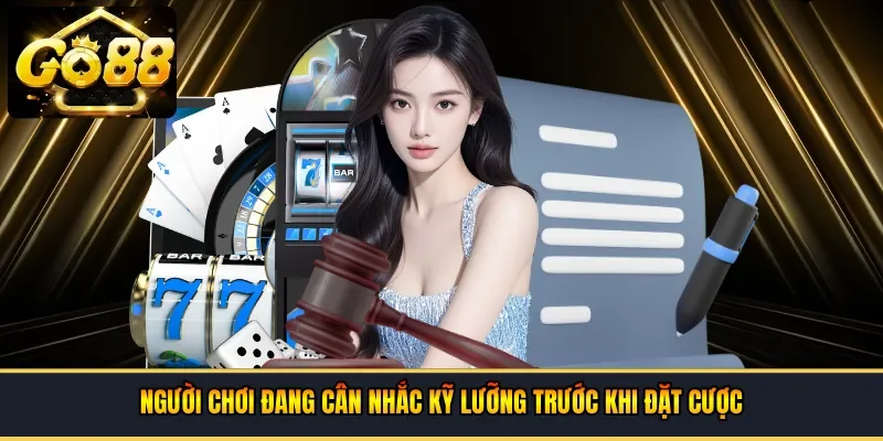 Người chơi đang cân nhắc kỹ lưỡng trước khi đặt cược