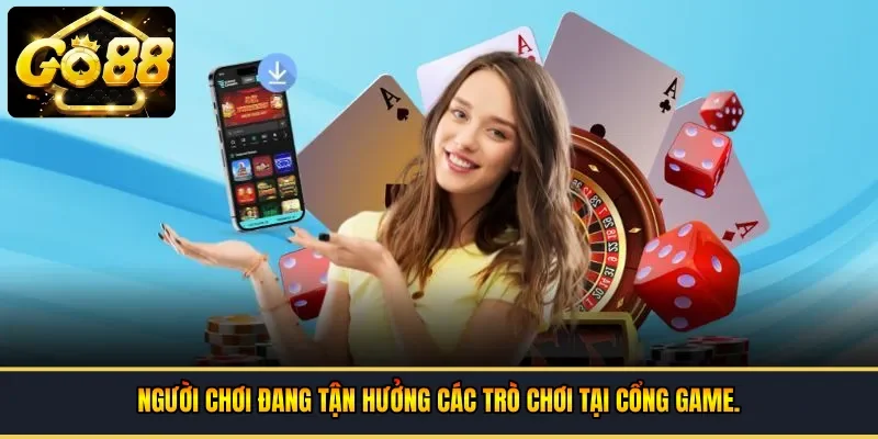 Người chơi đang tận hưởng các trò chơi tại cổng game