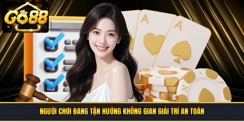Người chơi đang tận hưởng không gian giải trí an toàn