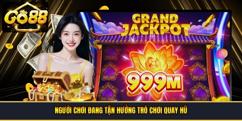 Người chơi đang tận hưởng trò chơi quay hũ