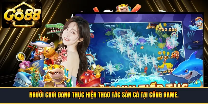 Người chơi đang thực hiện thao tác săn cá tại cổng game