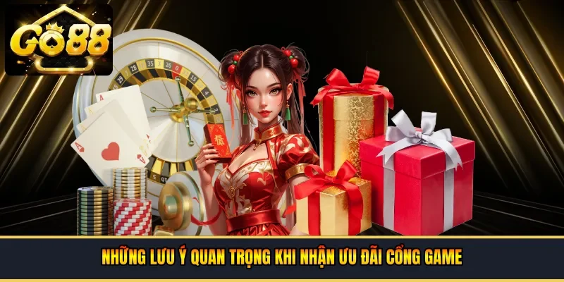 Những lưu ý quan trọng khi nhận ưu đãi cổng game