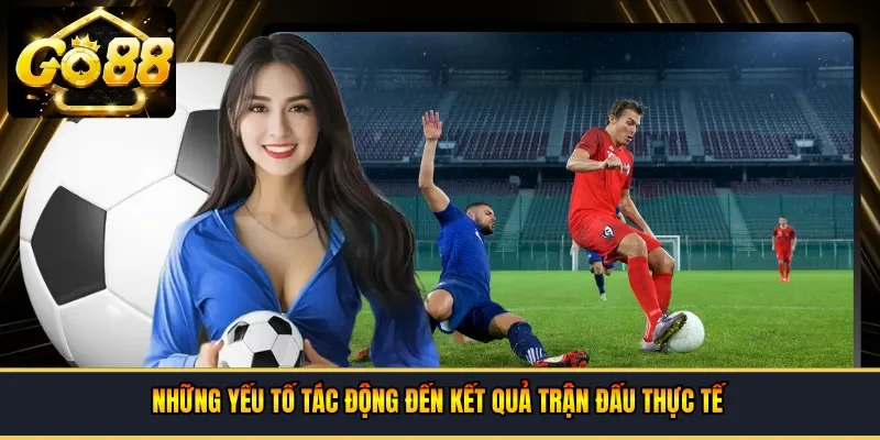  Những yếu tố tác động đến kết quả trận đấu thực tế