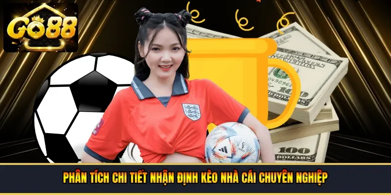 Phân tích chi tiết nhận định kèo nhà cái chuyên nghiệp