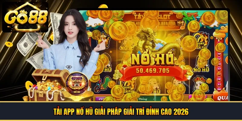 Tải app nổ hũ